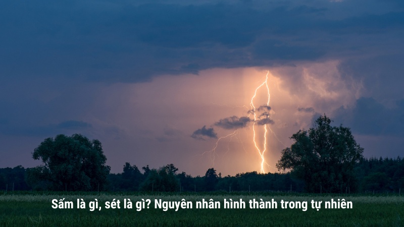 Sấm sét là gì? Nguyên nhân hình thành sấm sét trong tự nhiên